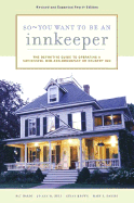 So - You Want to Be an Innkeeper: The Definitive Guide to Operating a Successful Bed and Breakfast or Country Inn