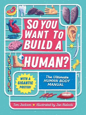 So You Want to Build a Human?: The ultimate human body manual - Jackson, Tom