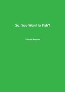 So, You Want to Fish?