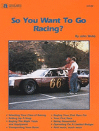 So You Want to Go Racing? - Webb, John