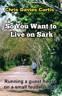 So You Want to Live on Sark: Second Edition