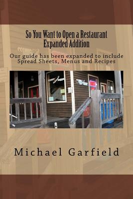 So You Want to Open a Restaurant Expanded Addition: Our guide has been expanded to include Spread Sheets, menus and recipes - McCall, Babette Garfield (Editor), and Garfield, Michael A