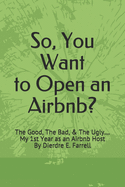 So, You Want to Open an Airbnb?: The Good, The Bad, & The Ugly.... My 1st Year as an Airbnb Host