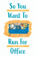 So You Want To Run For Office: A Campaign Toolkit