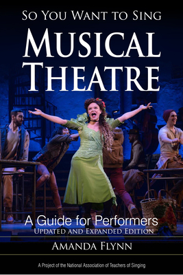 So You Want to Sing Musical Theatre: A Guide for Performers - Flynn, Amanda