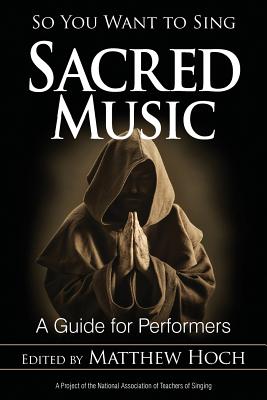 So You Want to Sing Sacred Music: A Guide for Performers - Hoch, Matthew (Editor)