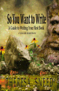 So You Want to Write: A Guide to Writing Your First Book - Color Edition