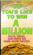 So You'd Like to Win a Million: Facts, Trivia, and Hints on Game Show Success