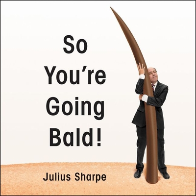 So You're Going Bald! - Sharpe, Julius (Read by), and Escajeda, Stephanie (Read by)