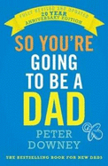 So You're Going to be a Dad: 20th Anniversary Edition: 20th Anniversary Edition