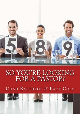 So You're Looking For a Pastor?: The Ultimate Guide for Pastor Search Teams - Cole, Page, and Balthrop, Chad