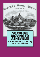 So You're Moving to Asheville!: A Handbook to Being an Ashevillian