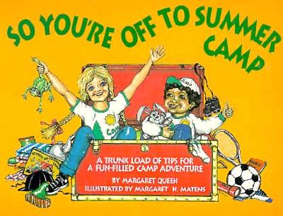 So You're Off to Summer Camp: A Trunkload of Tips for a Fun-Filled Camp Adventure - Queen, Margaret