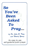 So You've Been Asked to Pray - Toay, John, and Young, Woody C