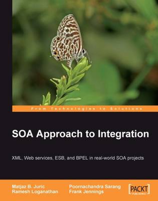 Soa Approach to Integration - Juric, Matjaz B, and Loganathan, Ramesh, and Sarang, P G, Dr.
