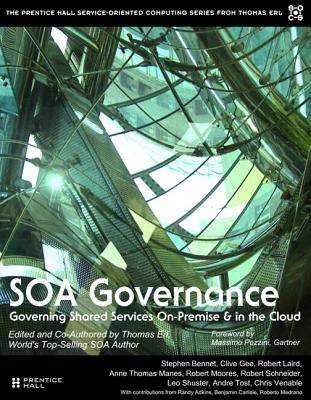 SOA Governance: Governing Shared Services On-Premise & in the Cloud - Erl, Thomas, and Bennett, Stephen, and Carlyle, Benjamin