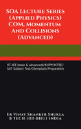 SOA Lecture Series (Applied Physics) COM, Momentum And Collisions (Advanced): IIT-JEE (main & advanced)/KVPY/NTSE/SAT Subject Test/Olympiads Preparation