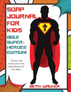 Soap Journal for Kids - Bible Superheroes Edition: Bible Superheros Edition
