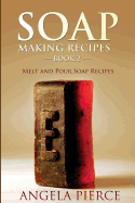 Soap Making Recipes Book 2: Melt and Pour Soap Recipes