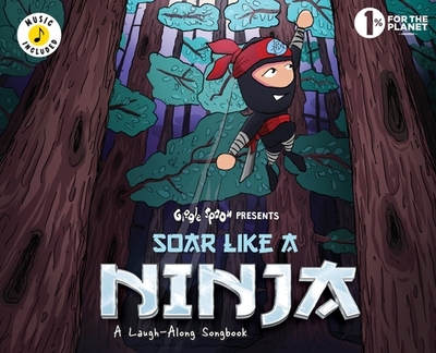 Soar Like a Ninja: A Laugh-Along Songbook - Giggle Spoon (Creator)