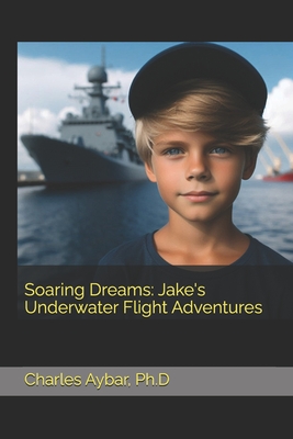 Soaring Dreams: Jake's Underwater Flight Adventures - Aybar, Charles