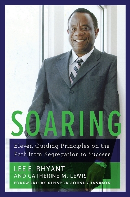 Soaring: Eleven Guiding Principles on the Path from Segregation to Success - Rhyant, Lee E, and Lewis, Catherine M, and Isakson, Johnny (Foreword by)