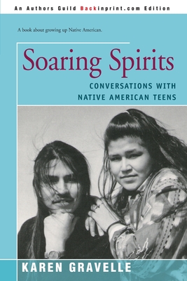Soaring Spirits: Conversations with Native American Teens - Gravelle, Karen, Ph.D.