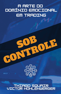 Sob Controle: A arte do dom?nio emocional em trading