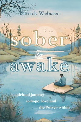 Sober and Awake: a spiritual journey to hope, love and the Power within - Webster, Patrick