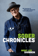 Sober Chronicles (TM): My Journey of Discovery Along the Path to Recovery