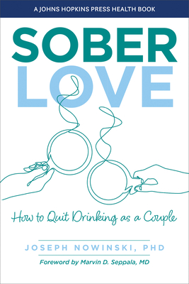 Sober Love: How to Quit Drinking as a Couple - Nowinski, Joseph, and Seppala, Marvin (Foreword by)