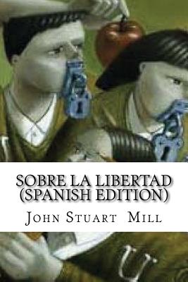 Sobre La Libertad - Mill, John Stuart
