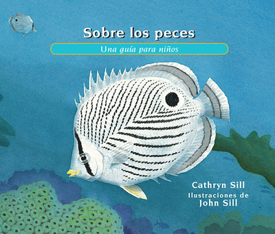 Sobre Los Peces: Una Gu?a Para Nios - Sill, Cathryn, and Sill, John (Illustrator)