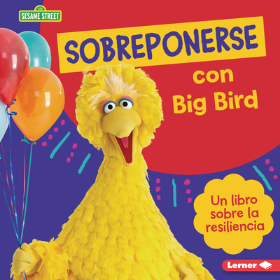 Sobreponerse Con Big Bird (Bouncing Back with Big Bird): Un Libro Sobre La Resiliencia (a Book about Resilience) - Colella, Jill