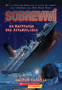 Sobreviv El Naufragio del Titanic, 1912 (I Survived the Sinking of the Titanic, 1912): Volume 1