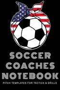 Soccer Coaches Notebook: Pitch Templates for Tactics and Drills