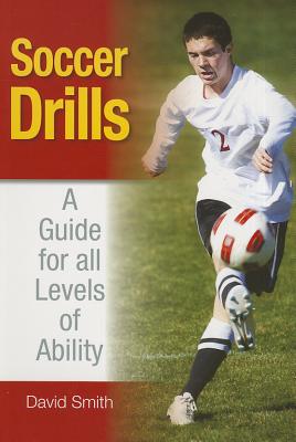 Soccer Drills: A Guide for all Levels of Ability - Smith, David