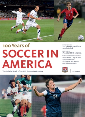 Soccer in America: The Official Book of the Us Soccer Federation - Gulati, Sunil (Foreword by), and Clinton, Bill, President (Preface by), and Dicicco, Tony (Contributions by)