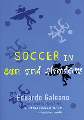 eduardo galeano football in sun and shadow eduardo galeano football in sun and shadow