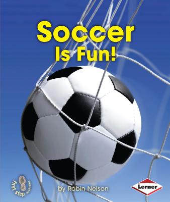Soccer Is Fun! - Nelson, Robin