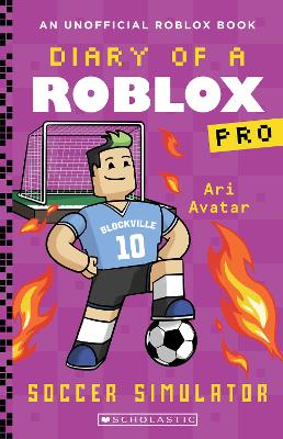 Soccer Simulator (Diary of a Roblox Pro: Book 10) - Avatar, Ari