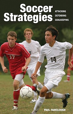 Soccer Strategies: Attacking, Defending, Goalkeeping - Fairclough, Paul