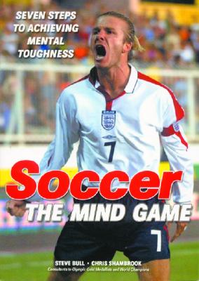 Soccer the Mind Game - Bull, Steve, Dr., and Shambrook, Chris