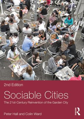 Sociable Cities: The 21st-Century Reinvention of the Garden City - Hall, Peter, and Ward, Colin