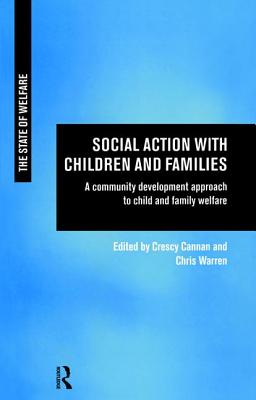 Social Action with Children and Families: A Community Development Approach to Child and Family Welfare - Cannan, Crescy (Editor), and Warren, Chris (Editor)