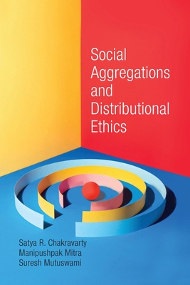 Social Aggregations and Distributional Ethics - Chakravarty, Satya R., and Mitra, Manipushpak, and Mutuswami, Suresh