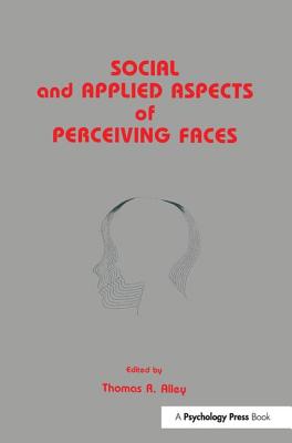 Social and Applied Aspects of Perceiving Faces - Alley, Thomas R. (Editor)