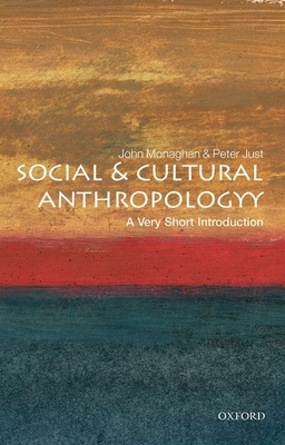 Social and Cultural Anthropology: A Very Short Introduction - Monaghan, John, Professor, and Just, Peter