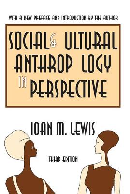 Social and Cultural Anthropology in Perspective: Their Relevance in the Modern World - Lewis, Ioan M.