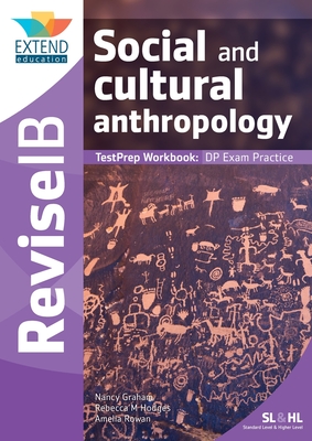 Social and Cultural Anthropology (SL and HL): Revise IB TestPrep Workbook - Graham, Nancy, and Hodges, Rebecca M, and Rowan, Amelia